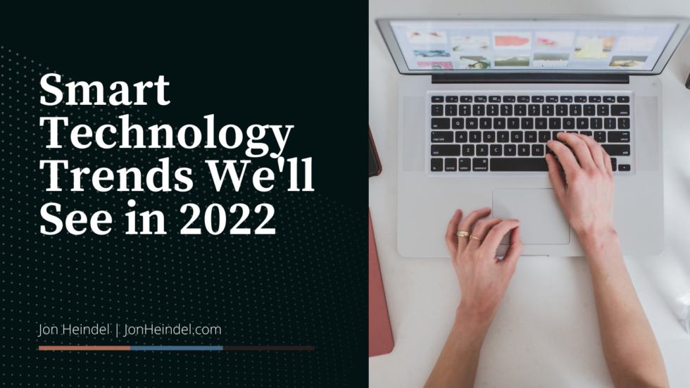 Smart Technology Trends We’ll See in 2022 | Jon Heindel | Technology